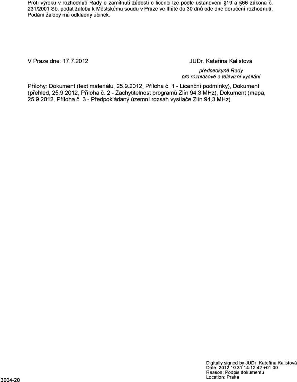Kateřina Kalistová předsedkyně Rady pro rozhlasové a televizní vysílání Přílohy: Dokument (text materiálu, 25.9.2012, Příloha č.