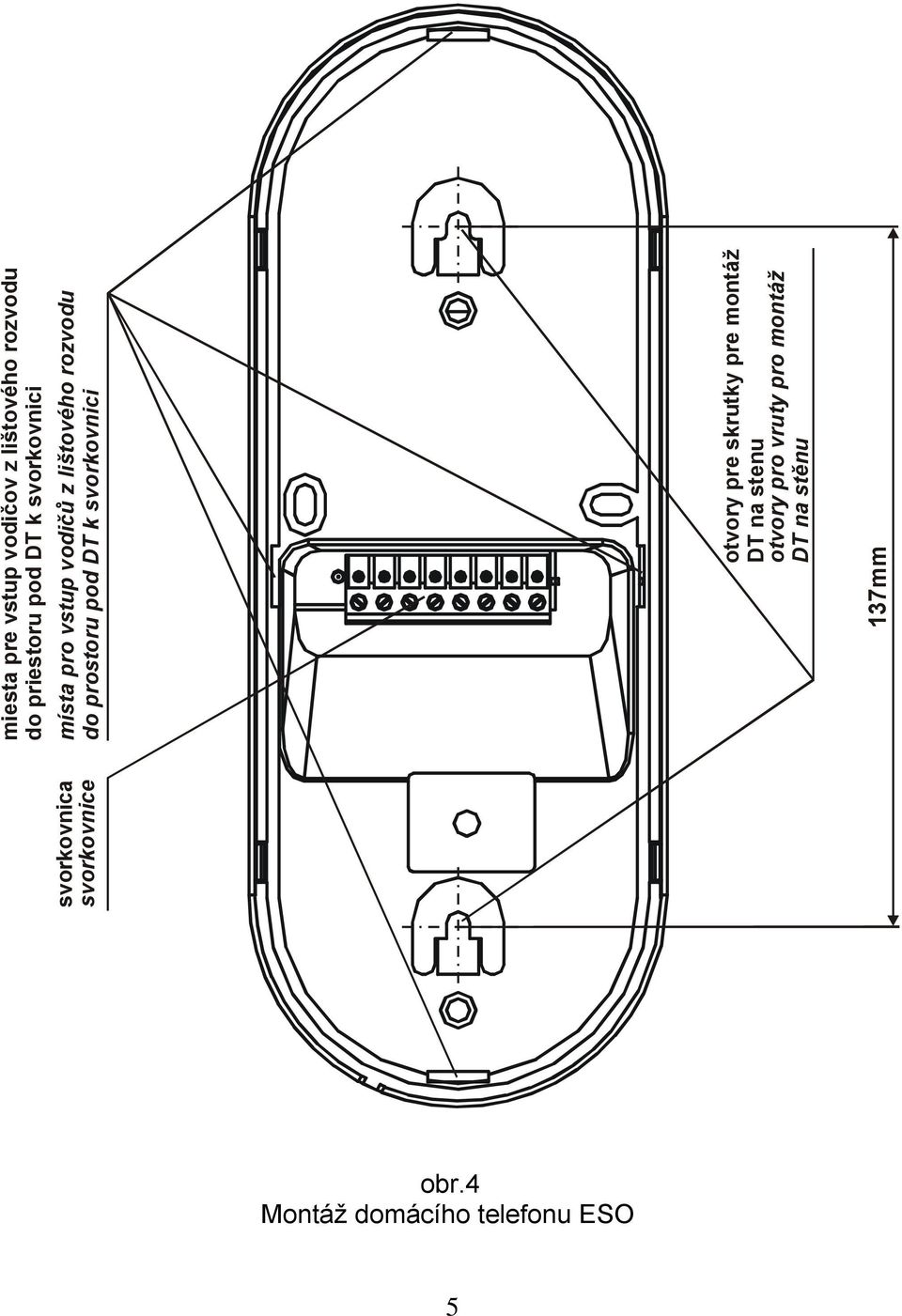 do prostoru pod DT k svorkovnici otvory pre skrutky pre montáž DT na stenu