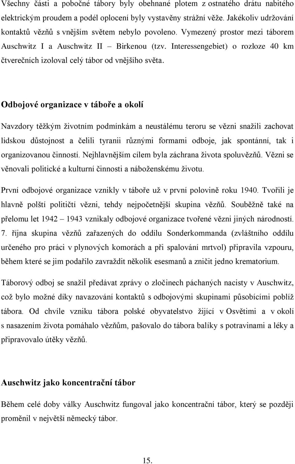 Interessengebiet) o rozloze 40 km čtverečních izoloval celý tábor od vnějšího světa.