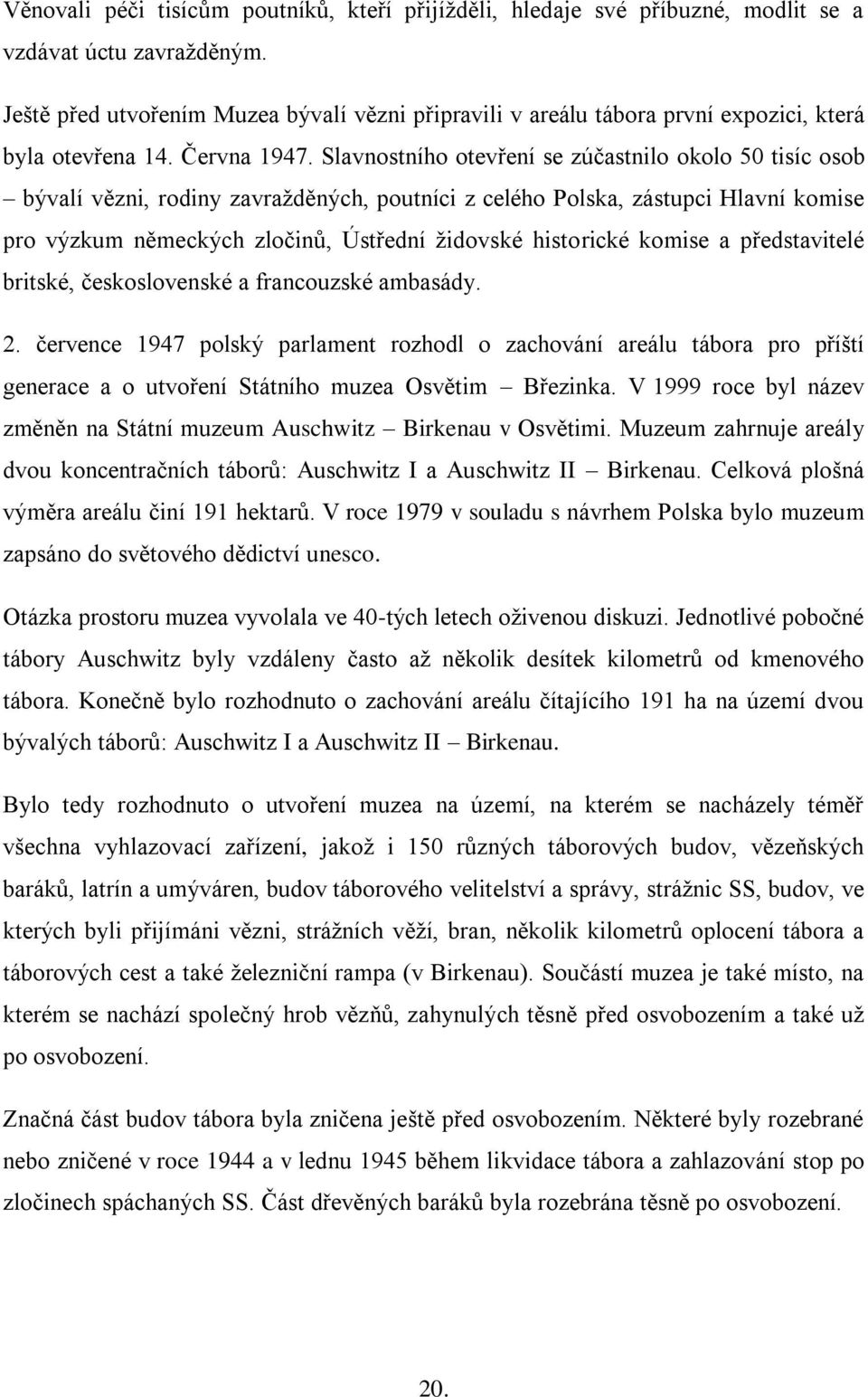 Slavnostního otevření se zúčastnilo okolo 50 tisíc osob bývalí vězni, rodiny zavraţděných, poutníci z celého Polska, zástupci Hlavní komise pro výzkum německých zločinů, Ústřední ţidovské historické