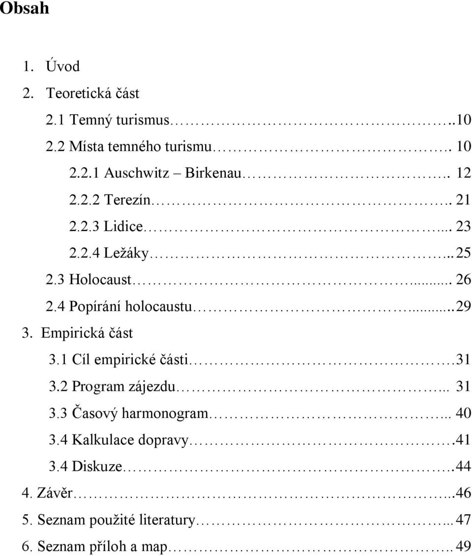 Empirická část 3.1 Cíl empirické části. 31 3.2 Program zájezdu... 31 3.3 Časový harmonogram... 40 3.