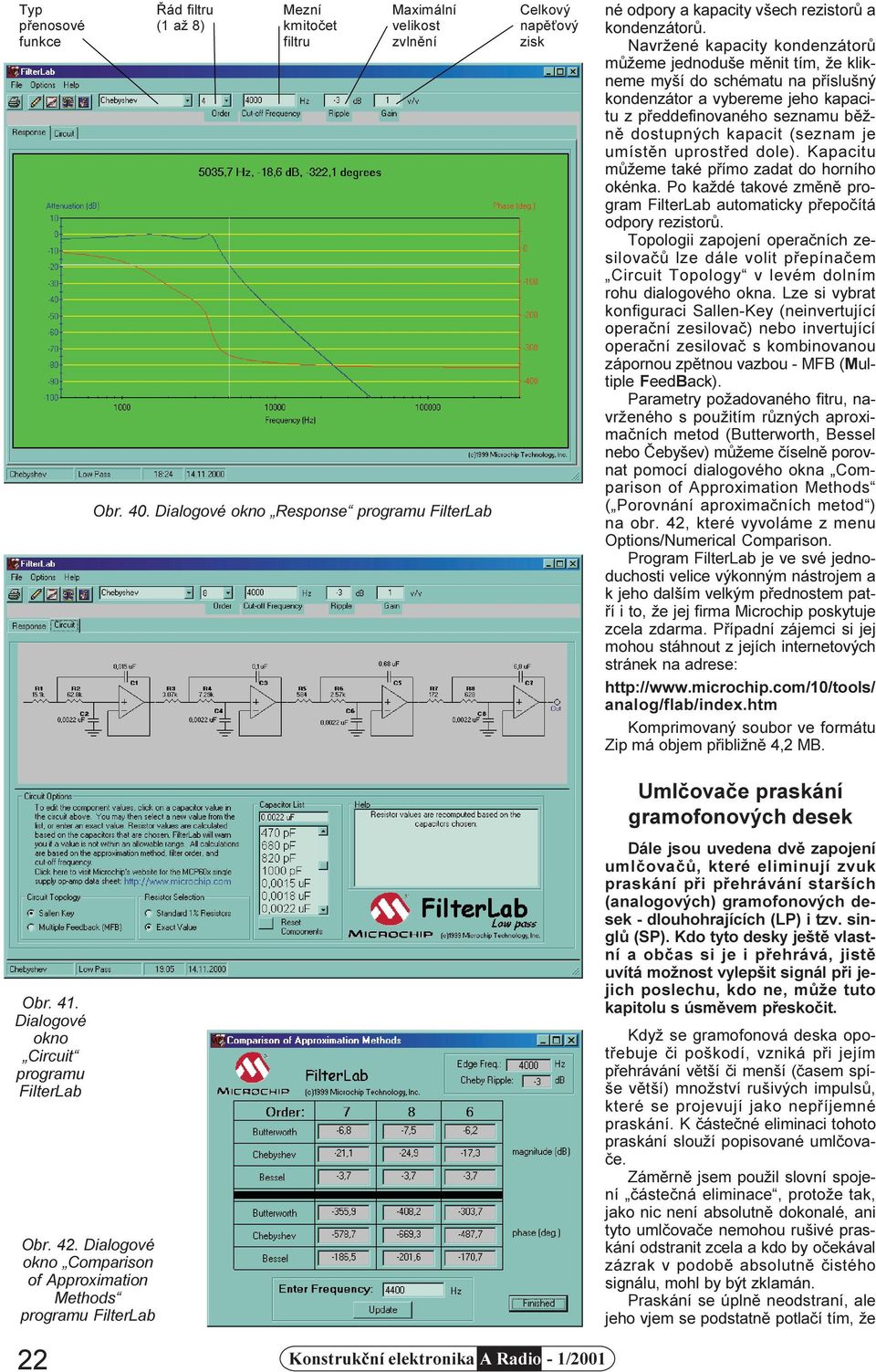 Navržené kapacity kondenzátorù mùžeme jednoduše mìnit tím, že klikneme myší do schématu na pøíslušný kondenzátor a vybereme jeho kapacitu z pøeddefinovaného seznamu bìžnì dostupných kapacit (seznam