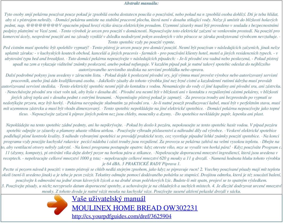 @@@@@@@@V opacném pípad hrozí riziko úrazu elektrickým proudem. Uzemnní zásuvky musí být provedeno v souladu s bezpecnostními pedpisy platnými ve Vasí zemi.