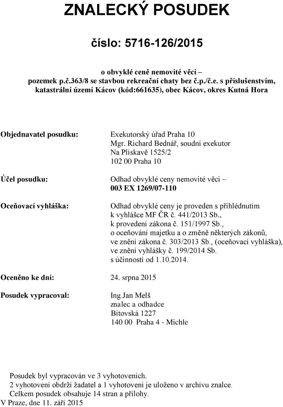 k vyhlášce MF ČR č. 441/2013 Sb., k provedení zákona č. 151/1997 Sb., o oceňování majetku a o změně některých zákonů, ve znění zákona č. 303/2013 Sb., (oceňovací vyhláška), ve znění vyhlášky č.