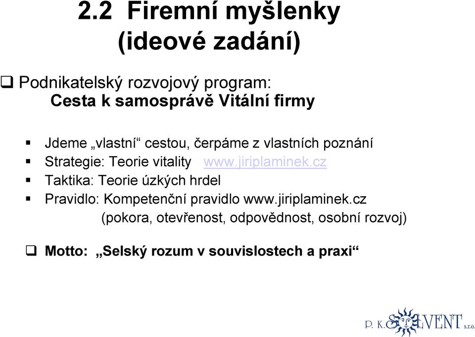 www.jiriplaminek.cz Taktika: Teorie úzkých hrdel Pravidlo: Kompetenční pravidlo www.