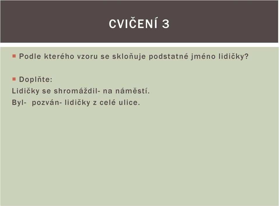 Doplňte: Lidičky se shromáždil- na