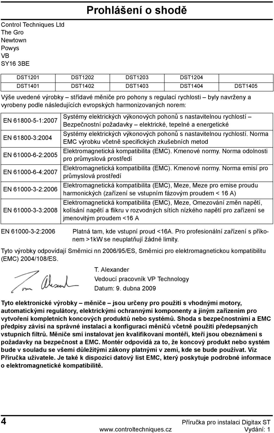 61000-3-3:2008 EN 61000-3-2:2006 Systémy elektrických výkonových pohonů s nastavitelnou rychlostí Bezpečnostní požadavky elektrické, tepelné a energetické Systémy elektrických výkonových pohonů s
