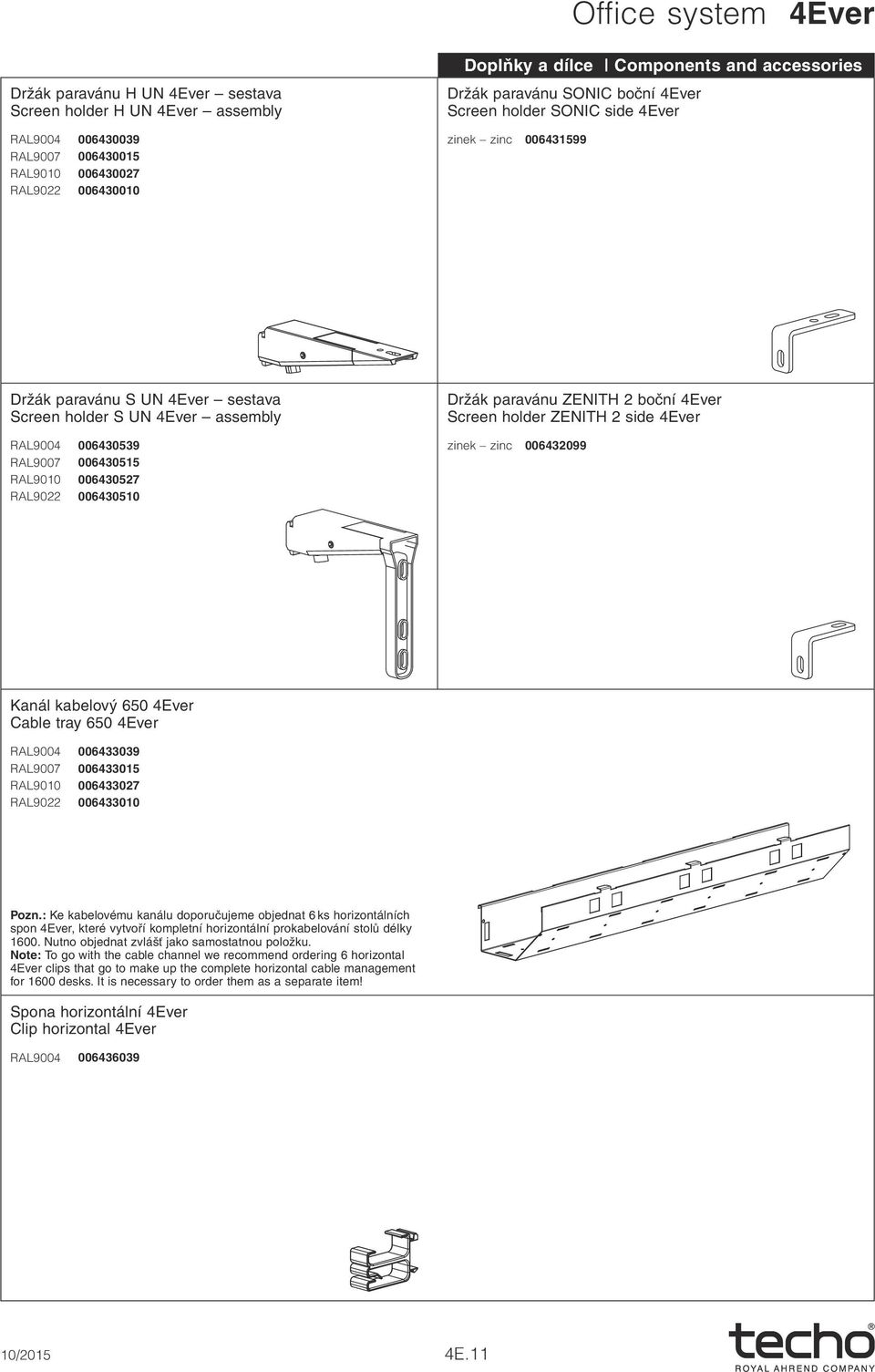 006430515 RAL9010 006430527 RAL9022 006430510 Držák paravánu ZENITH 2 boční 4Ever Screen holder ZENITH 2 side 4Ever zinek zinc 006432099 Kanál kabelový 650 4Ever Cable tray 650 4Ever RAL9004