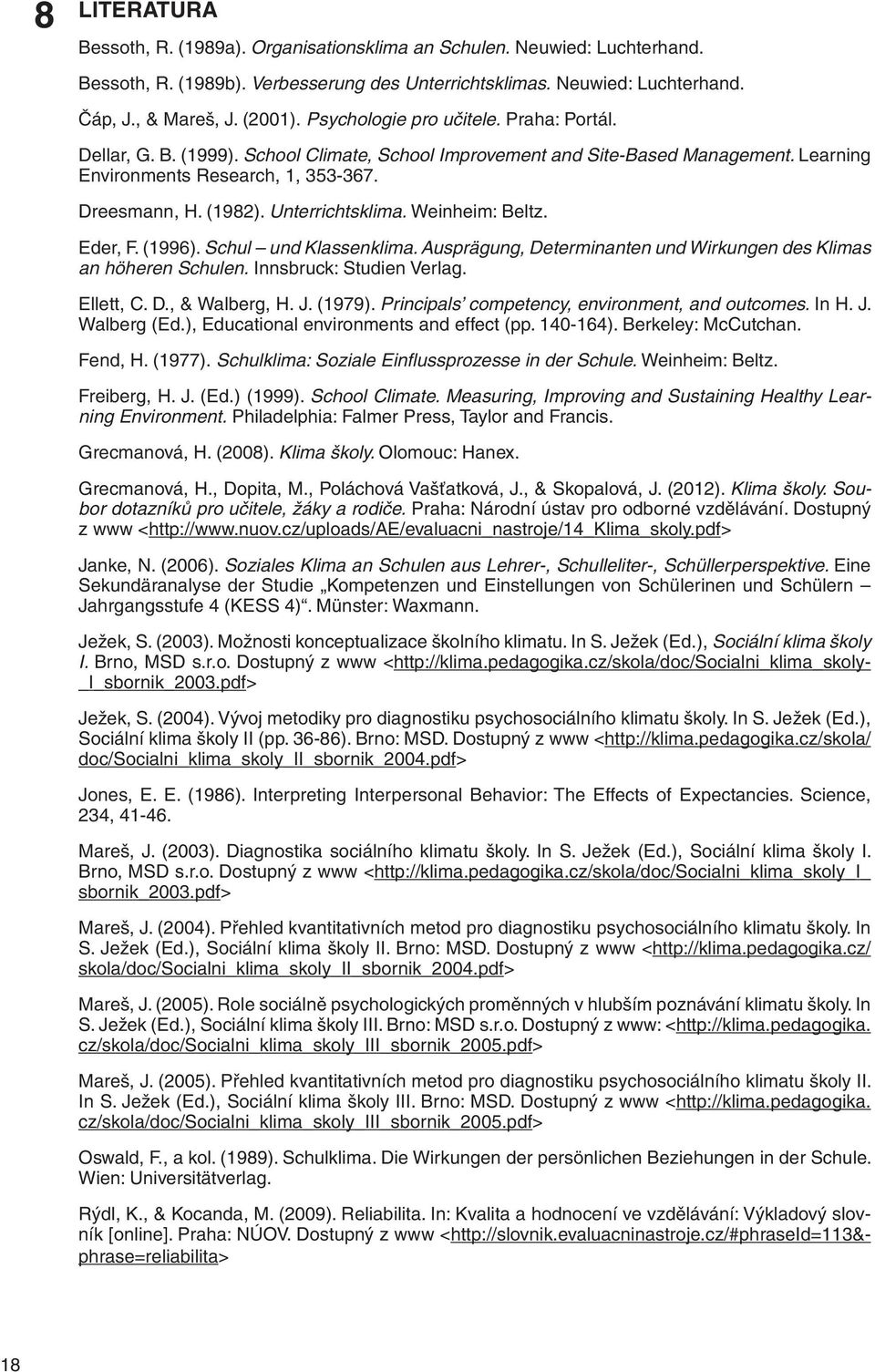 Unterrichtsklima. Weinheim: Beltz. Eder, F. (1996). Schul und Klassenklima. Ausprägung, Determinanten und Wirkungen des Klimas an höheren Schulen. Innsbruck: Studien Verlag. Ellett, C. D., & Walberg, H.