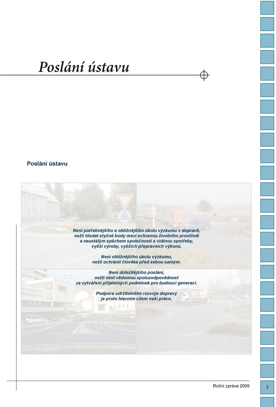 Není obtížnějšího úkolu výzkumu, nežli ochránit člověka před sebou samým.