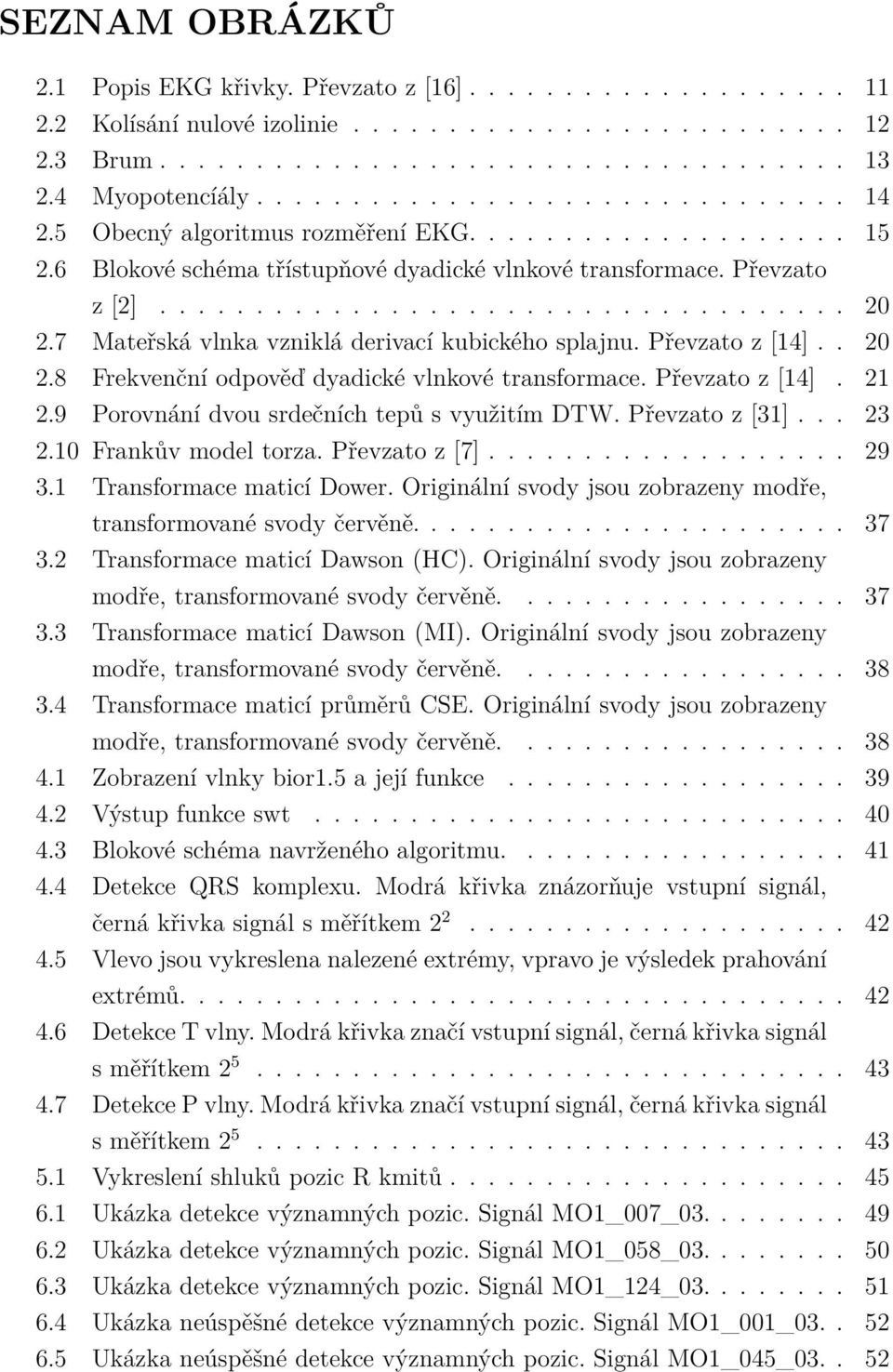 7 Mateřská vlnka vzniklá derivací kubického splajnu. Převzato z [14].. 20 2.8 Frekvenční odpověď dyadické vlnkové transformace. Převzato z [14]. 21 2.9 Porovnání dvou srdečních tepů s využitím DTW.