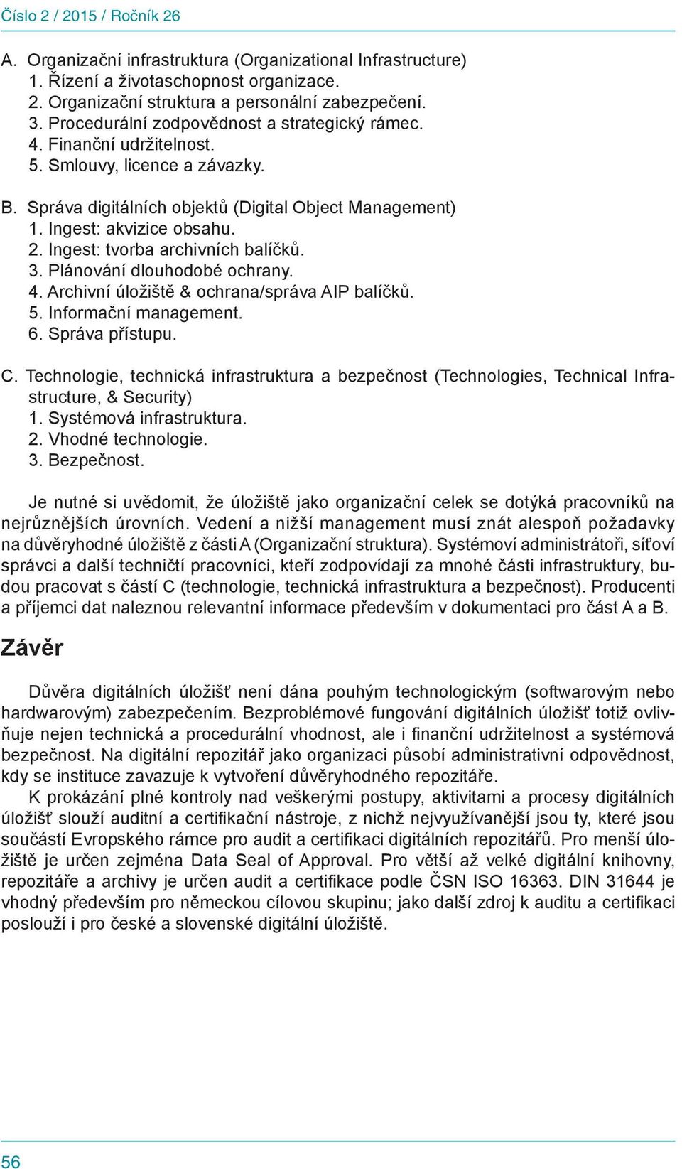 Ingest: tvorba archivních balíčků. 3. Plánování dlouhodobé ochrany. 4. Archivní úložiště & ochrana/správa AIP balíčků. 5. Informační management. 6. Správa přístupu. C.