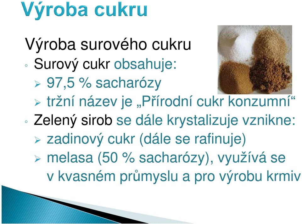 Zelený sirob se dále krystalizuje vznikne: zadinový cukr (dále se