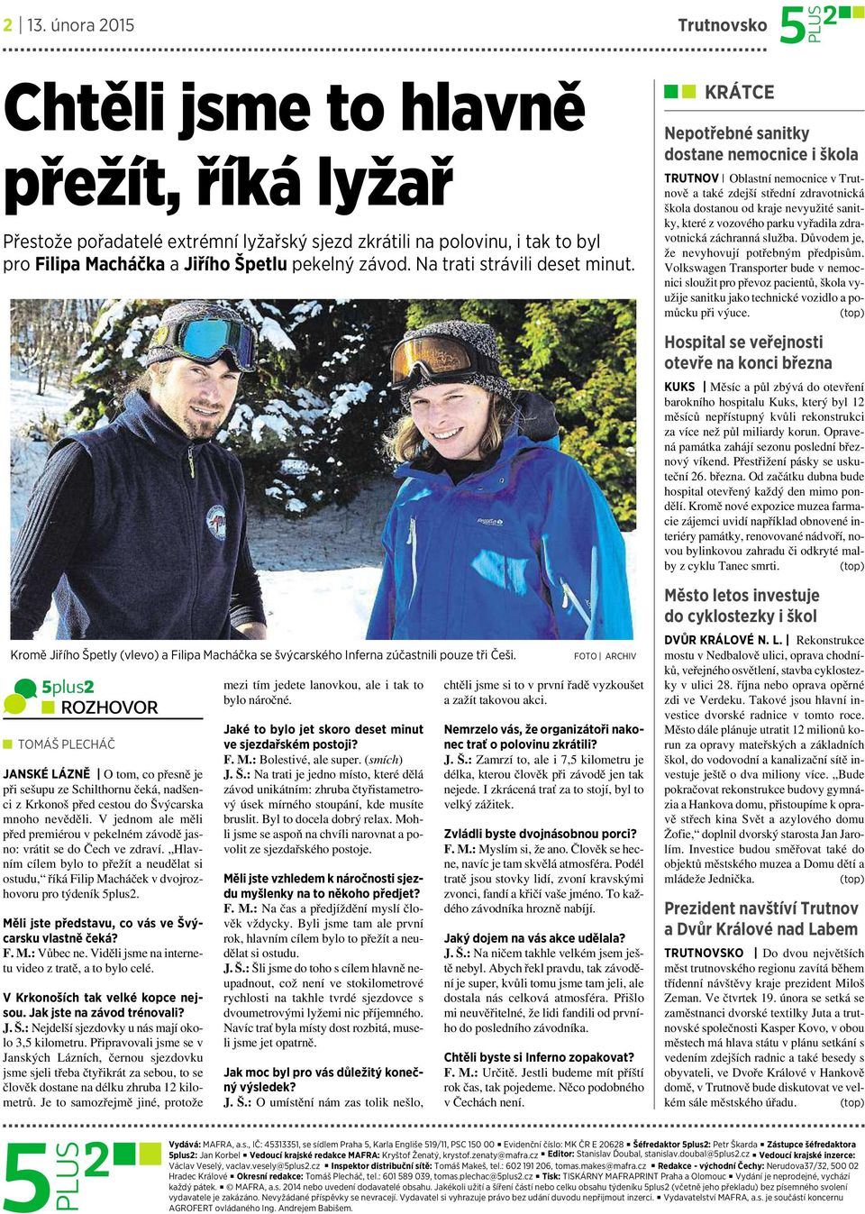 5plus2 ROZHOVOR TOMÁŠ PLECHÁČ JANSKÉ LÁZNĚ Otom, co přesně je při sešupu ze Schilthornu čeká, nadšenci zkrkonoš před cestou do Švýcarska mnoho nevěděli.