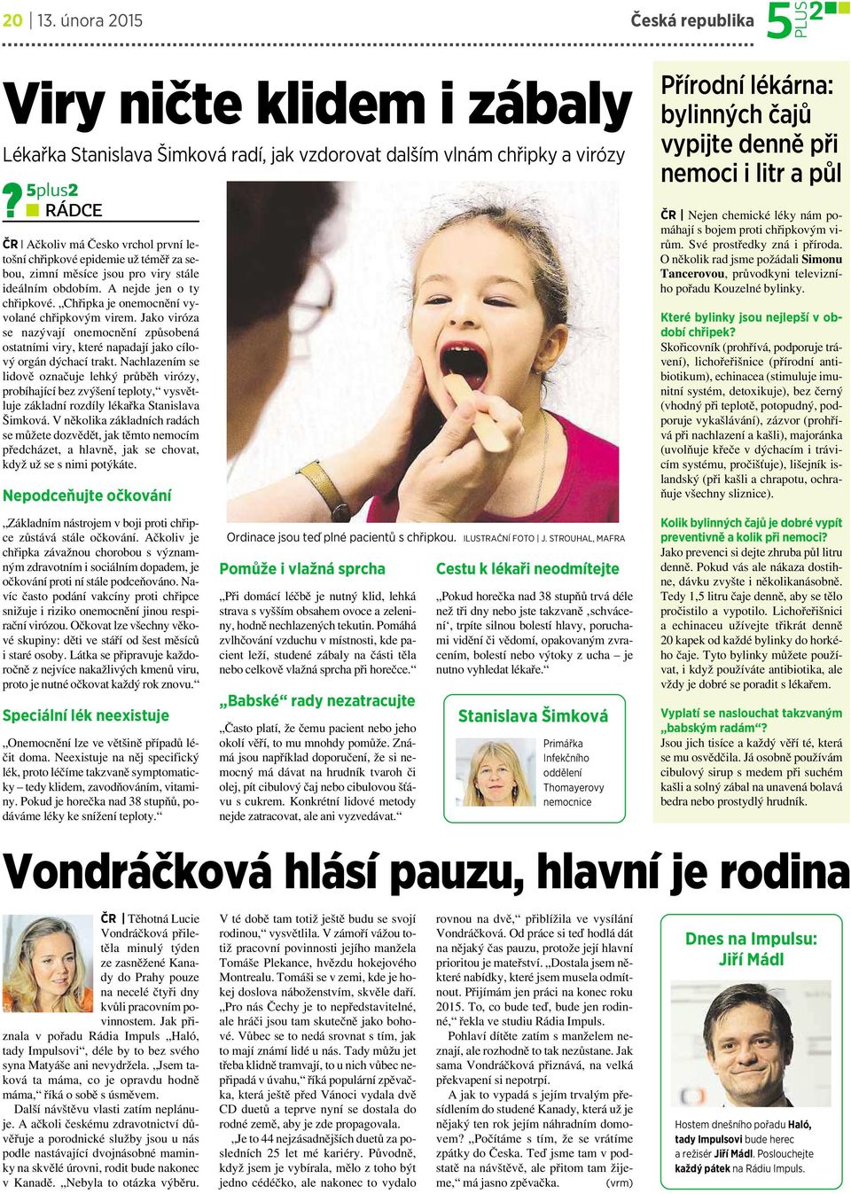 epidemie už téměř za sebou, zimní měsíce jsou pro viry stále ideálním obdobím. Anejde jen oty chřipkové. Chřipka je onemocnění vyvolané chřipkovým virem.