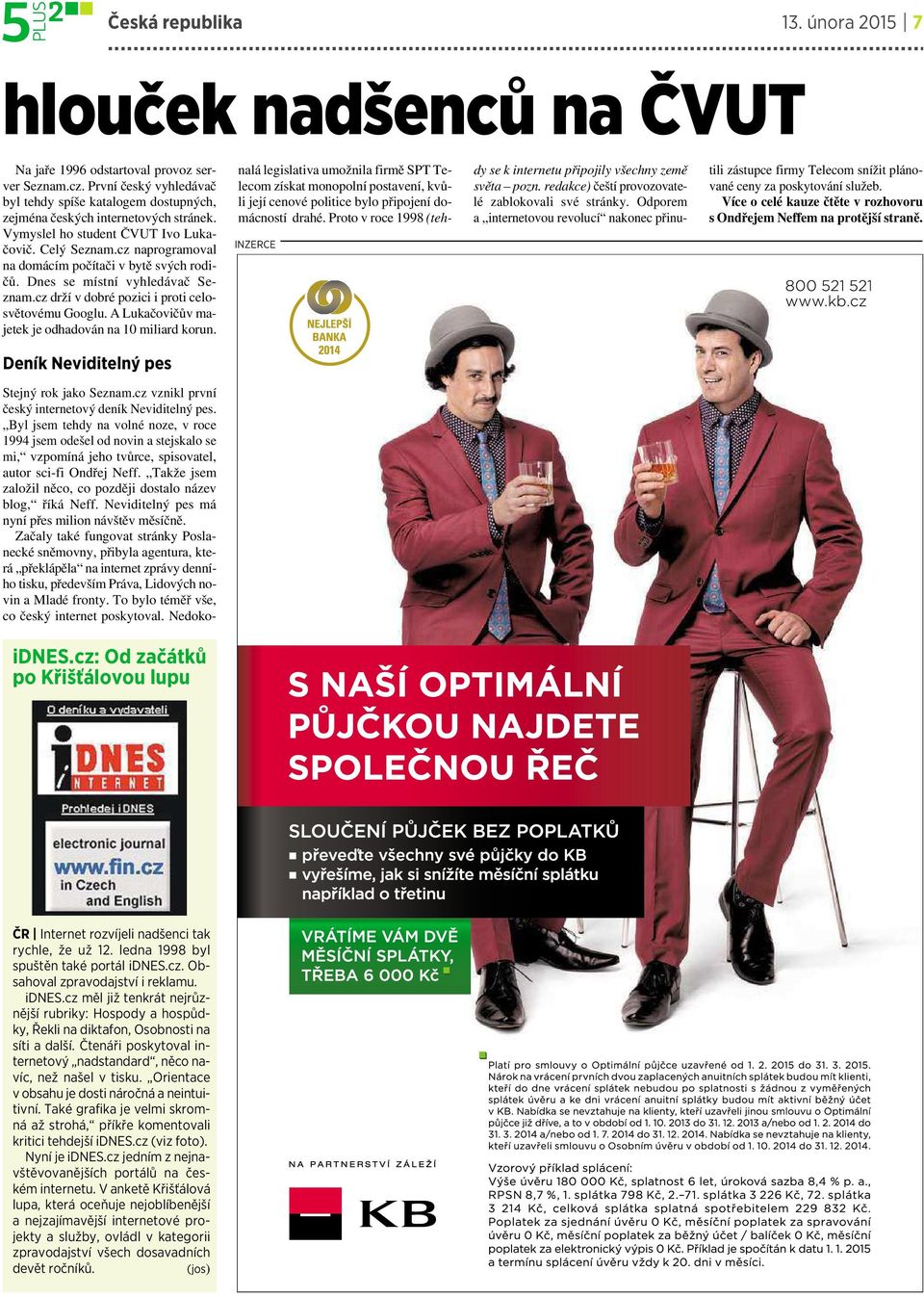 cz naprogramoval na domácím počítači vbytě svých rodičů. Dnes se místní vyhledávač Seznam.cz drží v dobré pozici i proti celosvětovémugooglu. ALukačovičův majetek je odhadován na 10 miliard korun.