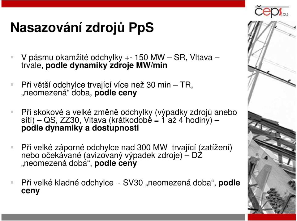 ZZ30, Vltava (krátkodobě = 1 až 4 hodiny) podle dynamiky a dostupnosti Při velké záporné odchylce nad 300 MW trvající