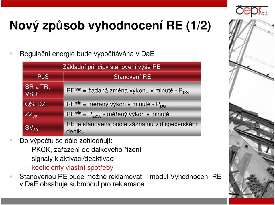 SV 30 RE je stanovena podle záznamu v dispečerském deníku Do výpočtu se dále zohledňují: PKCK, zařazení do dálkového řízení signály k