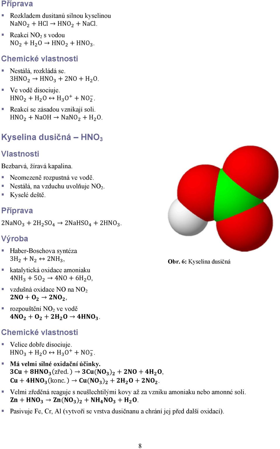 Příprava 2NaNO 2H SO 2NaHSO 2HNO. Výroba Haber-Boschova syntéza 3H N 2NH, katalytická oxidace amoniaku 4NH 5O 4NO 6H O, Obr. 6: Kyselina dusičná vzdušná oxidace NO na NO 2, rozpouštění NO 2 ve vodě.