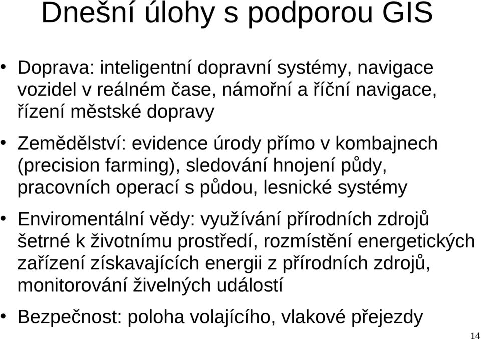 operací s půdou, lesnické systémy Enviromentální vědy: využívání přírodních zdrojů šetrné k životnímu prostředí, rozmístění