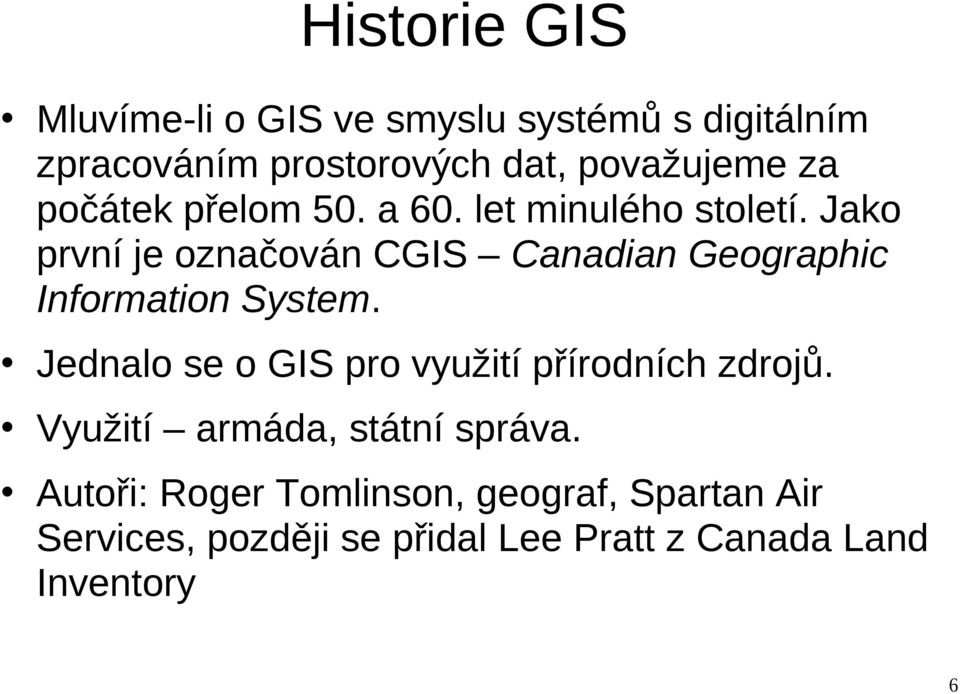 Jako první je označován CGIS Canadian Geographic Information System.
