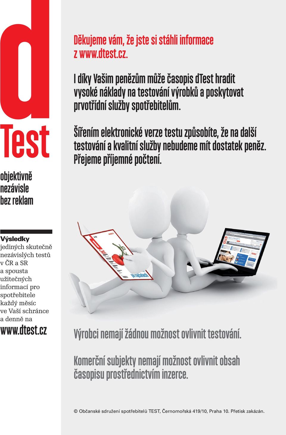 Šířením elektronické erze testu způsobíte, že na další testoání a kalitní služby nebudeme mít dostatek peněz. Přejeme příjemné počtení.