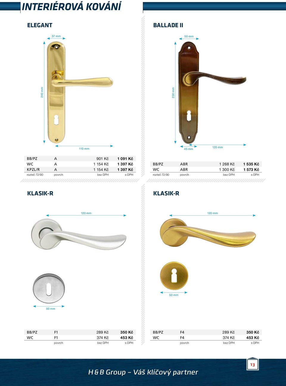 Kč WC ABR 1 300 Kč 1 573 Kč rozteč 72/90 KLASIK-R KLASIK-R 120 mm 120 mm BB/PZ F1 289 Kč 350 Kč