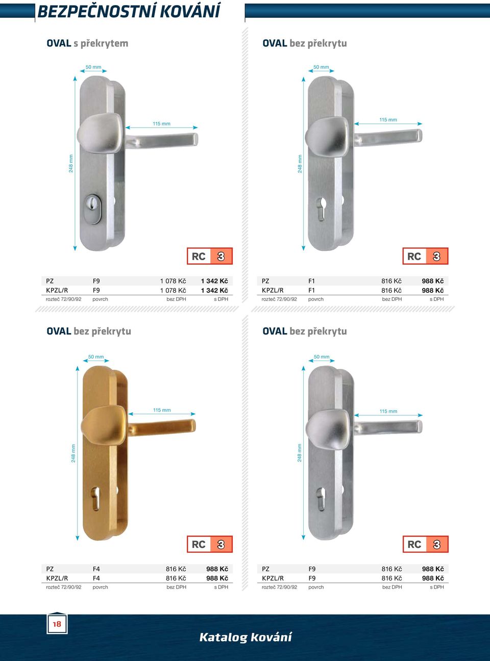 72/90/92 OVAL bez překrytu OVAL bez překrytu 115 mm 115 mm 248 mm 248 mm RC 3 RC 3 PZ F4 816 Kč 988 Kč