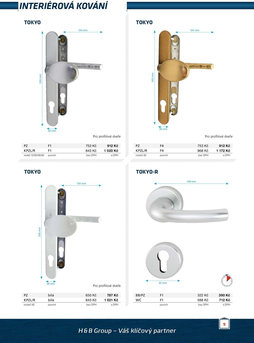 1 172 Kč rozteč 92 TOKYO TOKYO-R 124 mm 128 mm 245 mm 30 mm Pro profilové dveře 52 mm PZ bílá 650 Kč 787 Kč