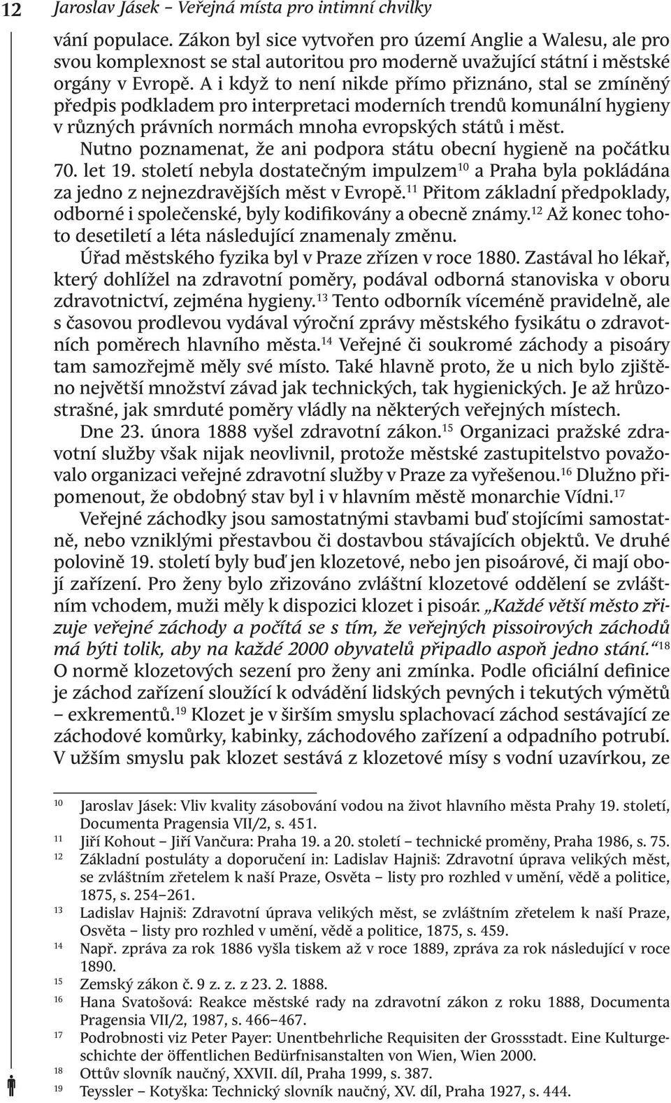 A i když to není nikde přímo přiznáno, stal se zmíněný předpis podkladem pro interpretaci moderních trendů komunální hygieny v různých právních normách mnoha evropských států i měst.