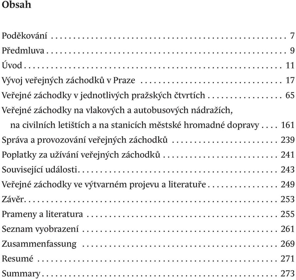 ................ 65 Veřejné záchodky na vlakových a autobusových nádražích, na civilních letištích a na stanicích městské hromadné dopravy.... 161 Správa a provozování veřejných záchodků.