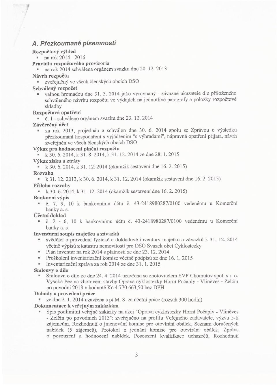 . 3. 2014 jako vyrovnaný - závazné ukazatele dle přiloženého schváleného návrhu rozpočtu ve výdajích na jednotlivé paragrafy a položky rozpočtové skladby Rozpočtová opatření č.