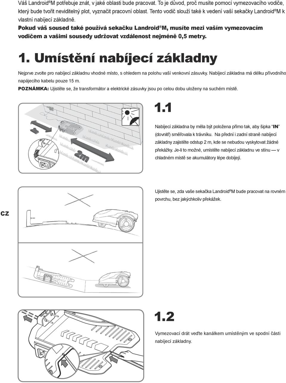 Pokud váš soused také používá sekačku Landroid M, musíte mezi vaším vymezovacím vodičem a vašimi sousedy udržovat vzdálenost nejméně 0,5 metry. 1.