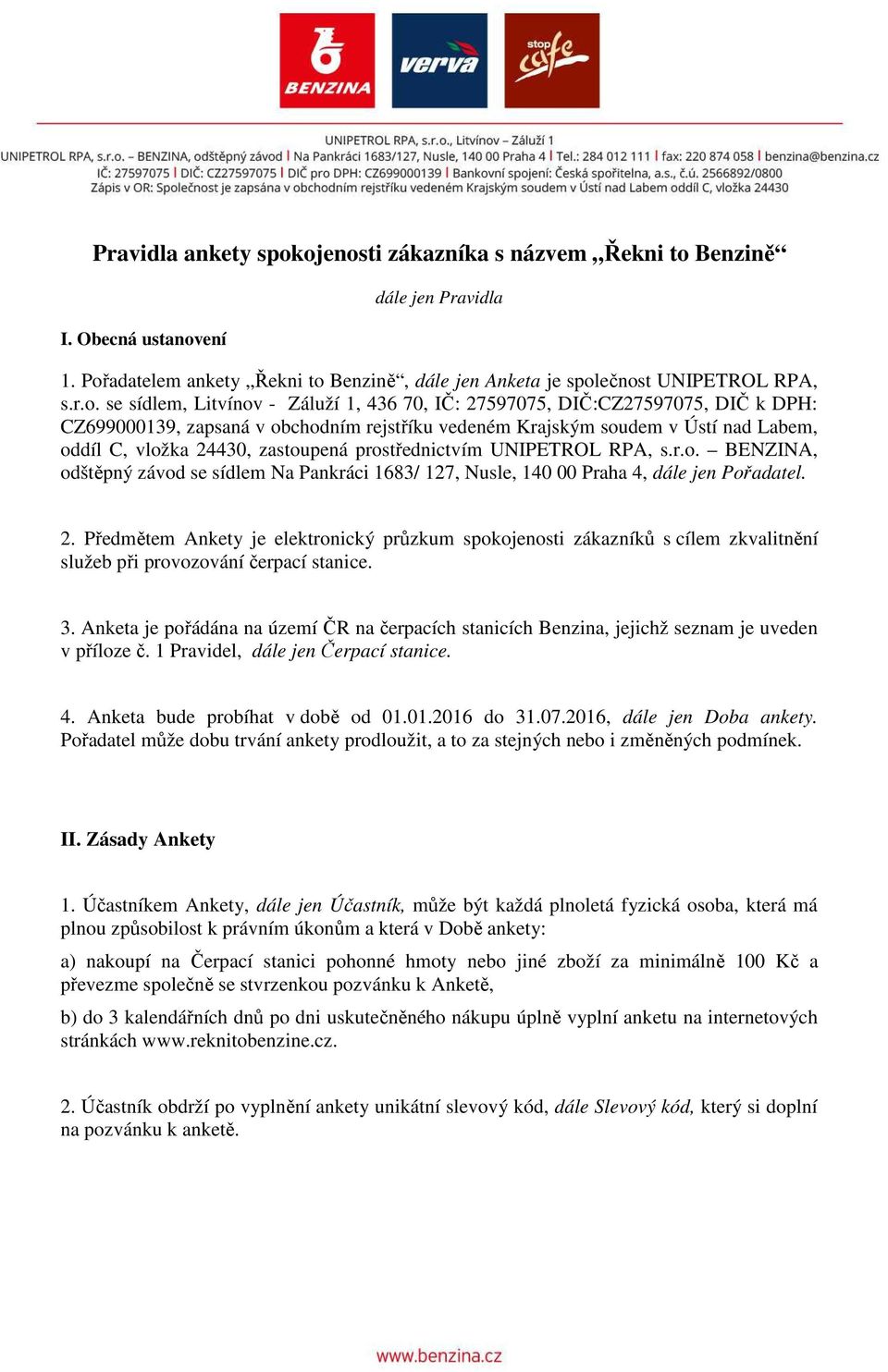 Záluží 1, 436 70, IČ: 27597075, DIČ:CZ27597075, DIČ k DPH: CZ699000139, zapsaná v obchodním rejstříku vedeném Krajským soudem v Ústí nad Labem, oddíl C, vložka 24430, zastoupená prostřednictvím