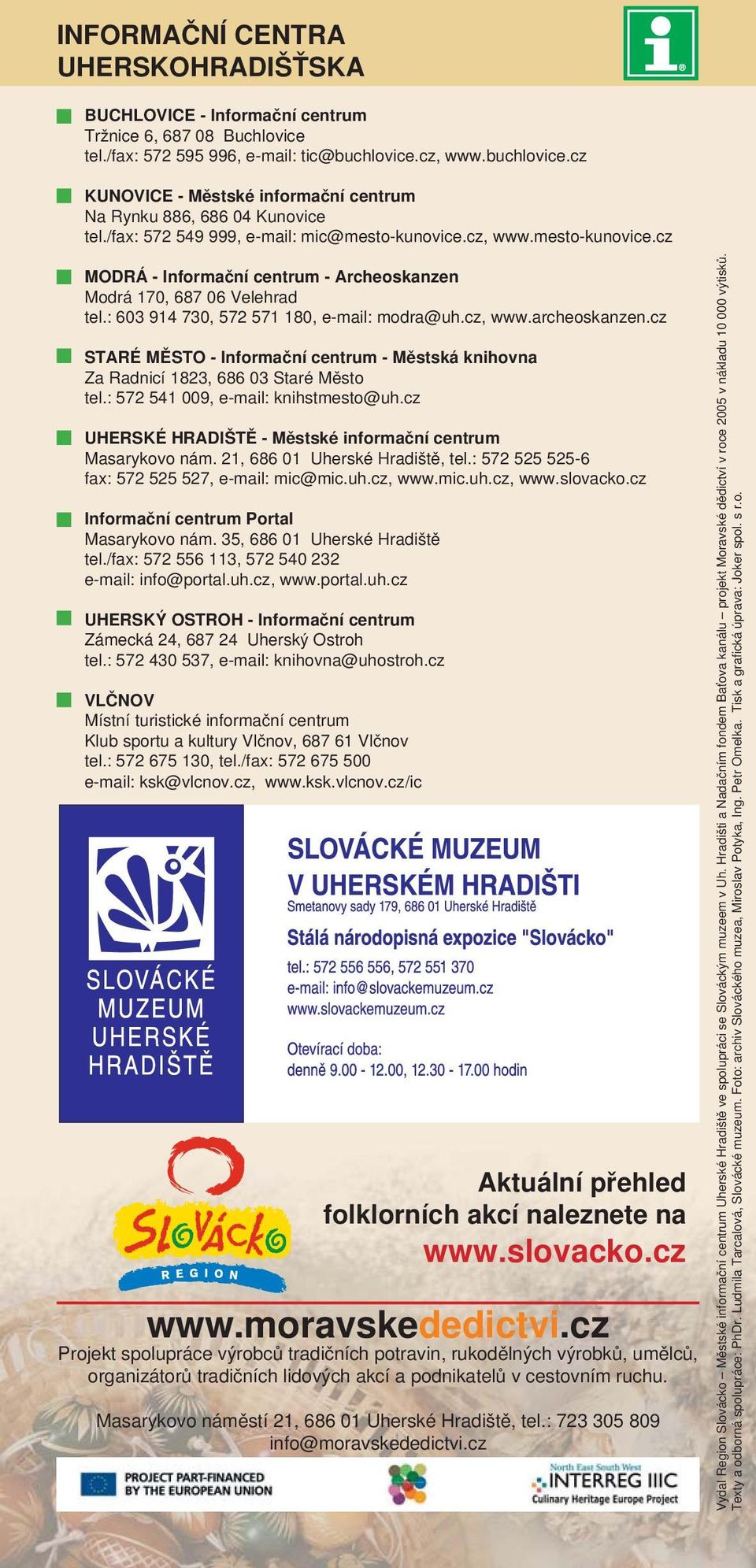 cz, www.mesto-kunovice.cz MODRÁ - Informační centrum - Archeoskanzen Modrá 170, 687 06 Velehrad tel.: 603 914 730, 572 571 180, e-mail: modra@uh.cz, www.archeoskanzen.