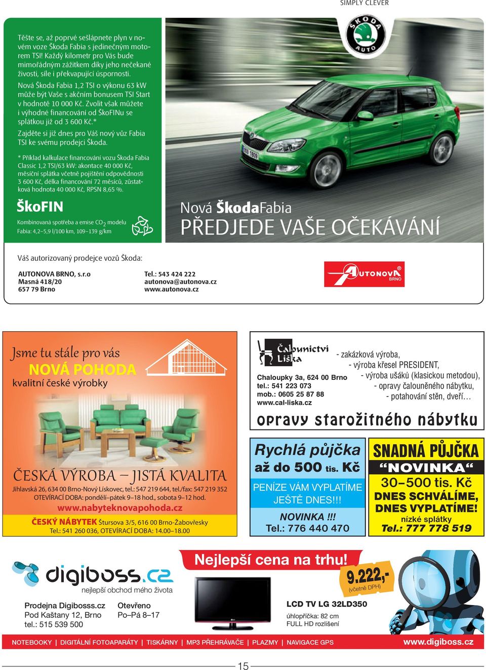 Nová Škoda Fabia 1,2 TSI o výkonu 63 kw může být Vaše s akčním bonusem TSI Start v hodnotě 10 000 Kč. Zvolit však můžete i výhodné financování od ŠkoFINu se splátkou již od 3 600 Kč.