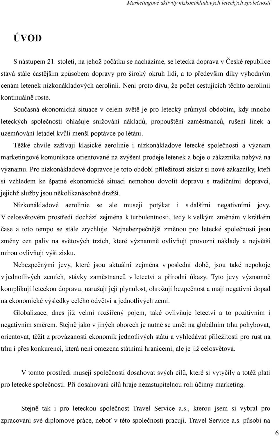 aerolinií. Není proto divu, ţe počet cestujících těchto aerolinií kontinuálně roste.