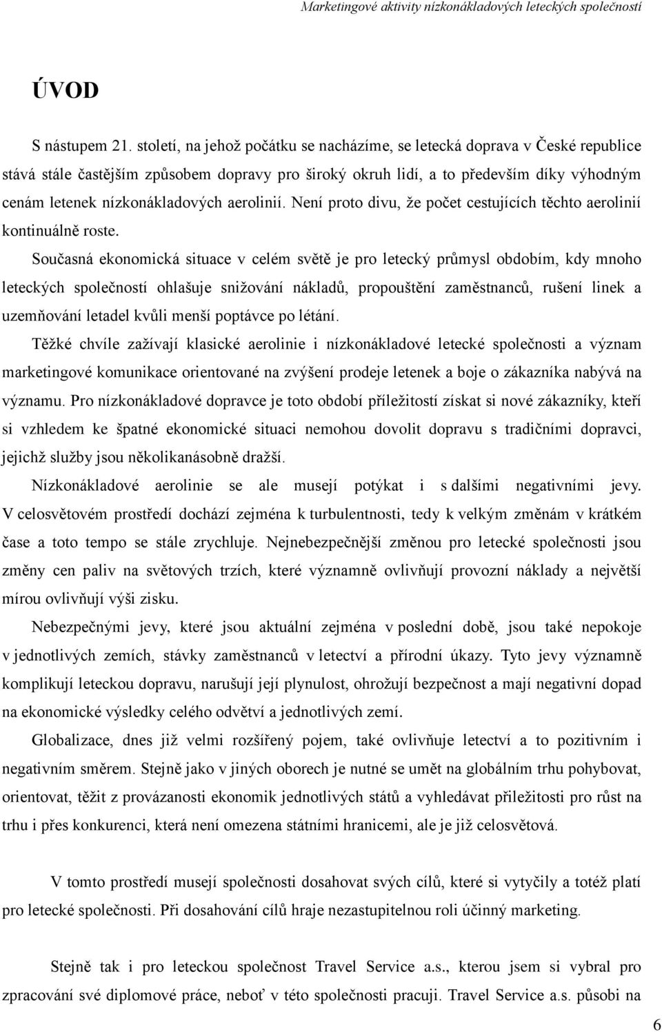 aerolinií. Není proto divu, ţe počet cestujících těchto aerolinií kontinuálně roste.