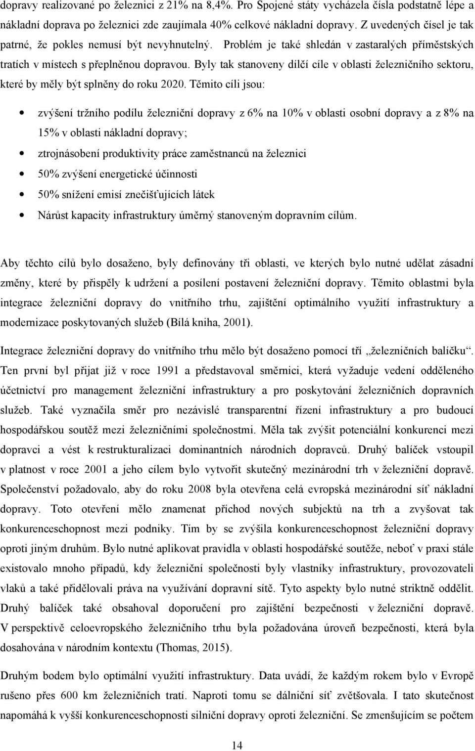 Byly tak stanoveny dílčí cíle v oblasti železničního sektoru, které by měly být splněny do roku 2020.