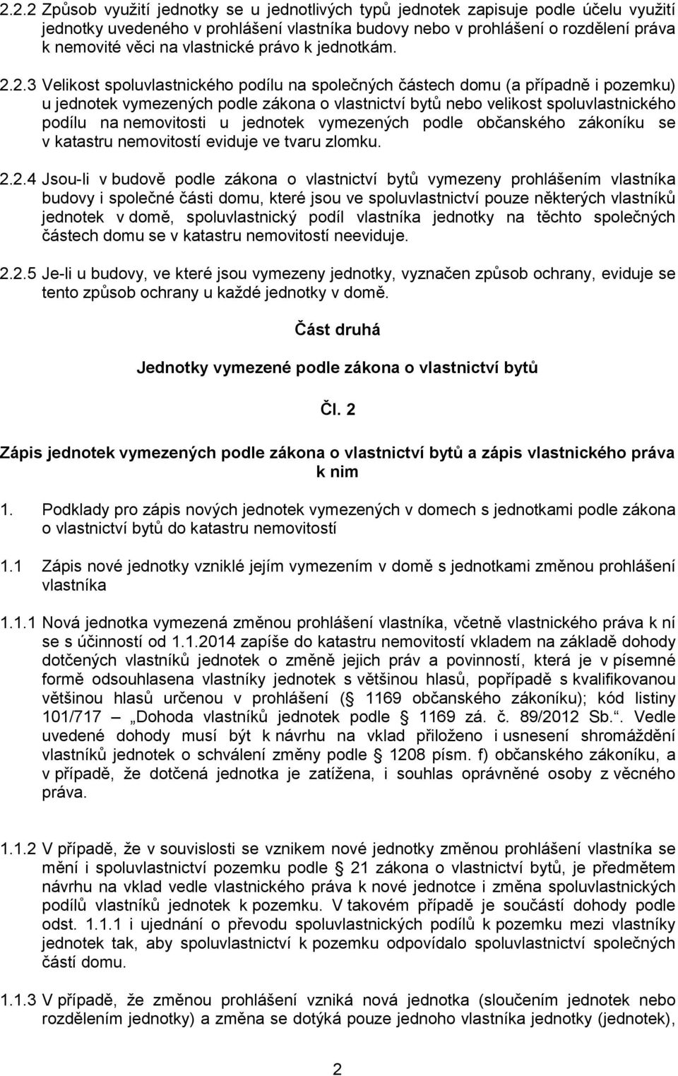 2.3 Velikost spoluvlastnického podílu na společných částech domu (a případně i pozemku) u jednotek vymezených podle zákona o vlastnictví bytů nebo velikost spoluvlastnického podílu na nemovitosti u