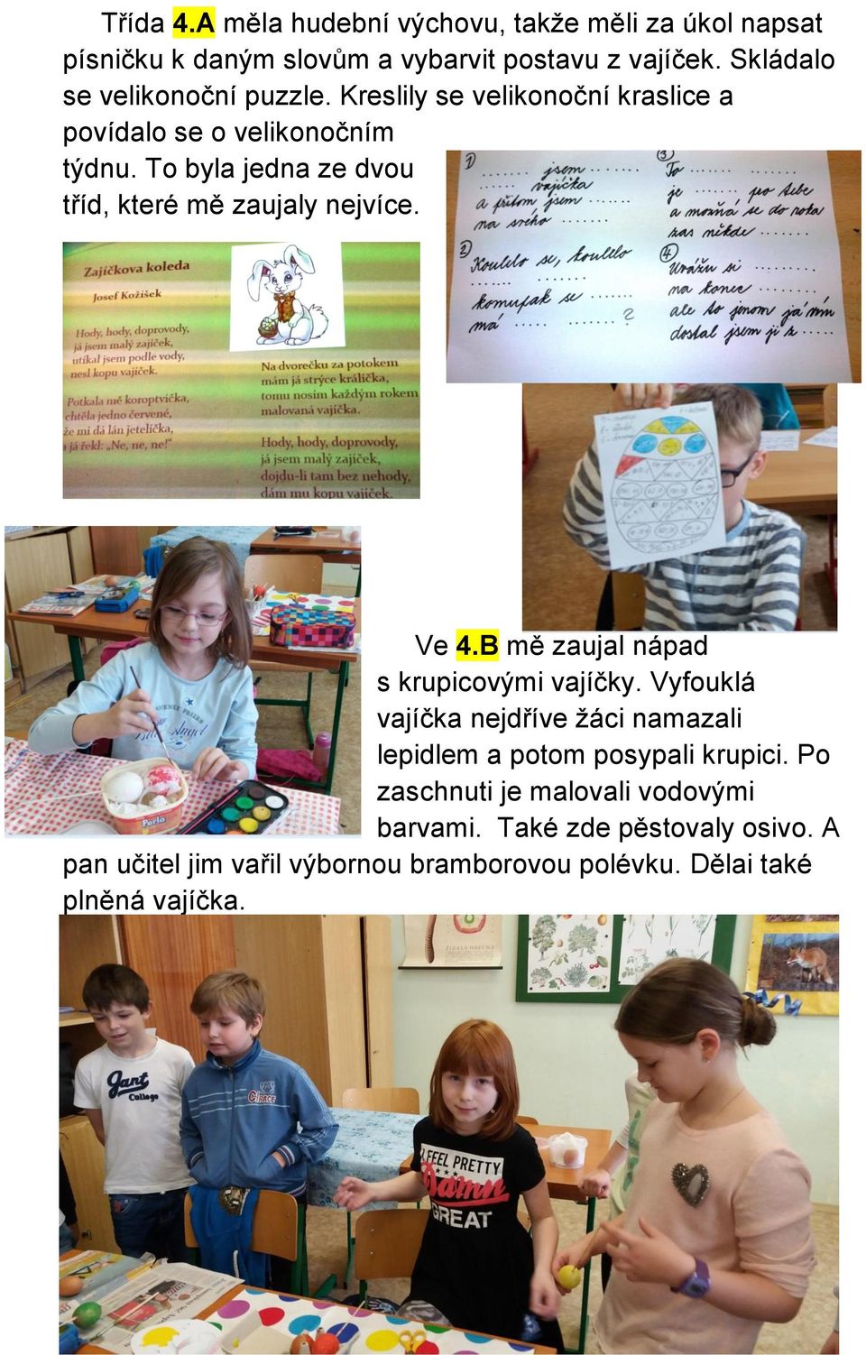 To byla jedna ze dvou tříd, které mě zaujaly nejvíce. Ve 4.B mě zaujal nápad s krupicovými vajíčky.