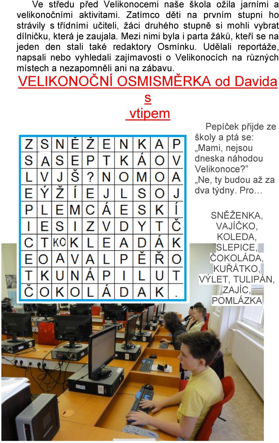 Mezi nimi byla i parta žáků, kteří se na jeden den stali také redaktory Osmínku.