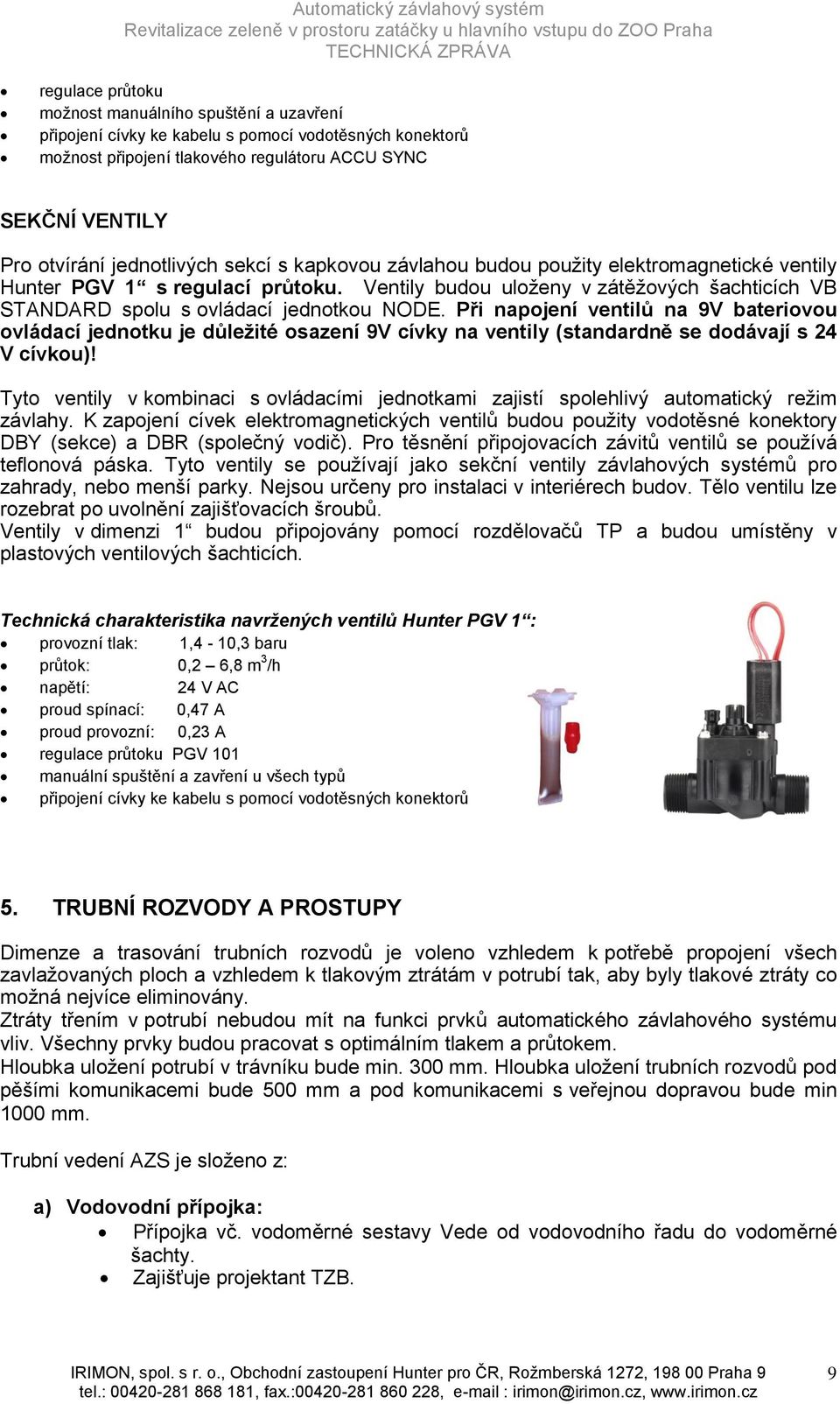 Ventily budou uloženy v zátěžových šachticích VB STANDARD spolu s ovládací jednotkou NODE.