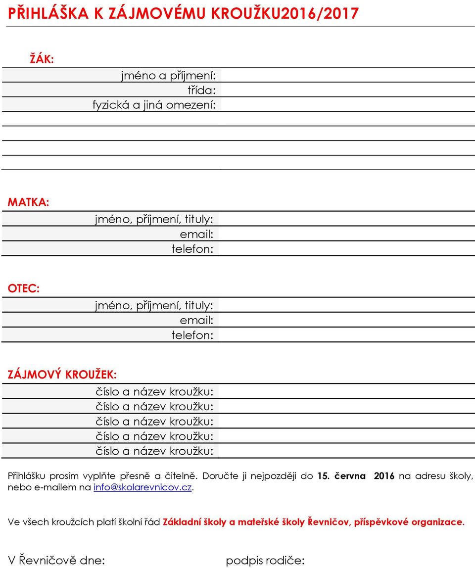 a čitelně. Doručte ji nejpozději do 15. června 2016 na adresu školy, nebo e-mailem na info@skolarevnicov.cz.