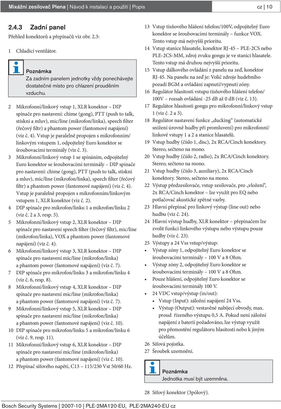 2 Mikrofonní/linkový vstup 1, XLR konektor DIP spínače pro nastavení: chime (gong), PTT (push to talk, stiskni a mluv), mic/line (mikrofon/linka), speech filter (řečový filtr) a phantom power