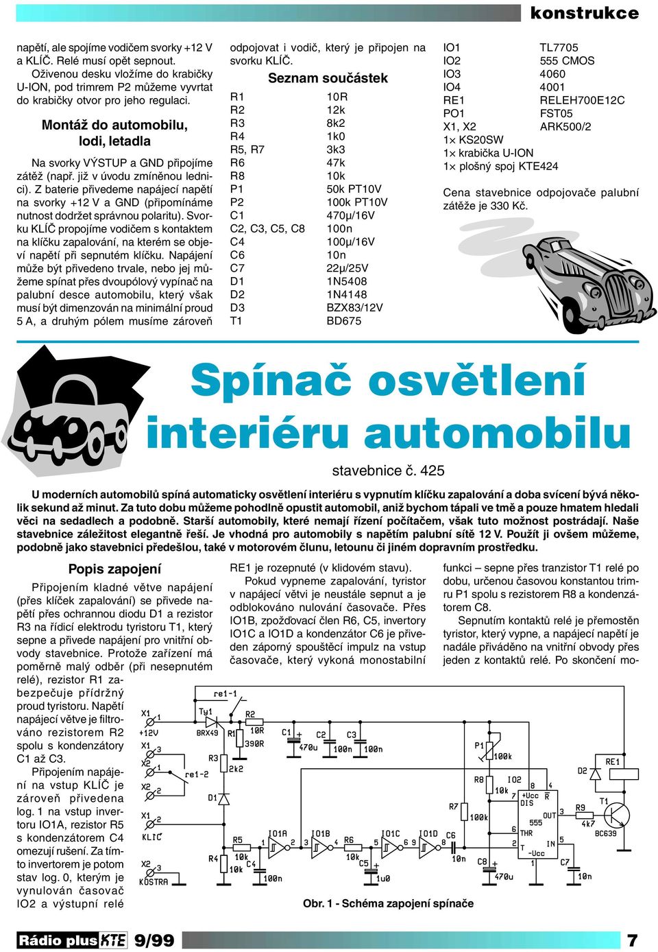 Z baterie přivedeme napájecí napětí na svorky +12 V a GND (připomínáme nutnost dodržet správnou polaritu).