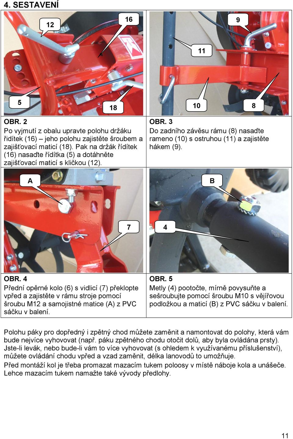 4 Přední opěrné kolo (6) s vidlicí (7) překlopte vpřed a zajistěte v rámu stroje pomocí šroubu M12 a samojistné matice (A) z PVC sáčku v balení. OBR.