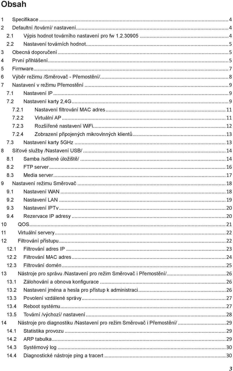 ..11 7.2.3 Rozšířené nastavení WiFi...12 7.2.4 Zobrazení připojených mikrovlnných klientů...13 7.3 Nastavení karty 5GHz...13 8 Síťové služby /Nastavení USB/...14 8.1 Samba /sdílené úložiště/...14 8.2 FTP server.