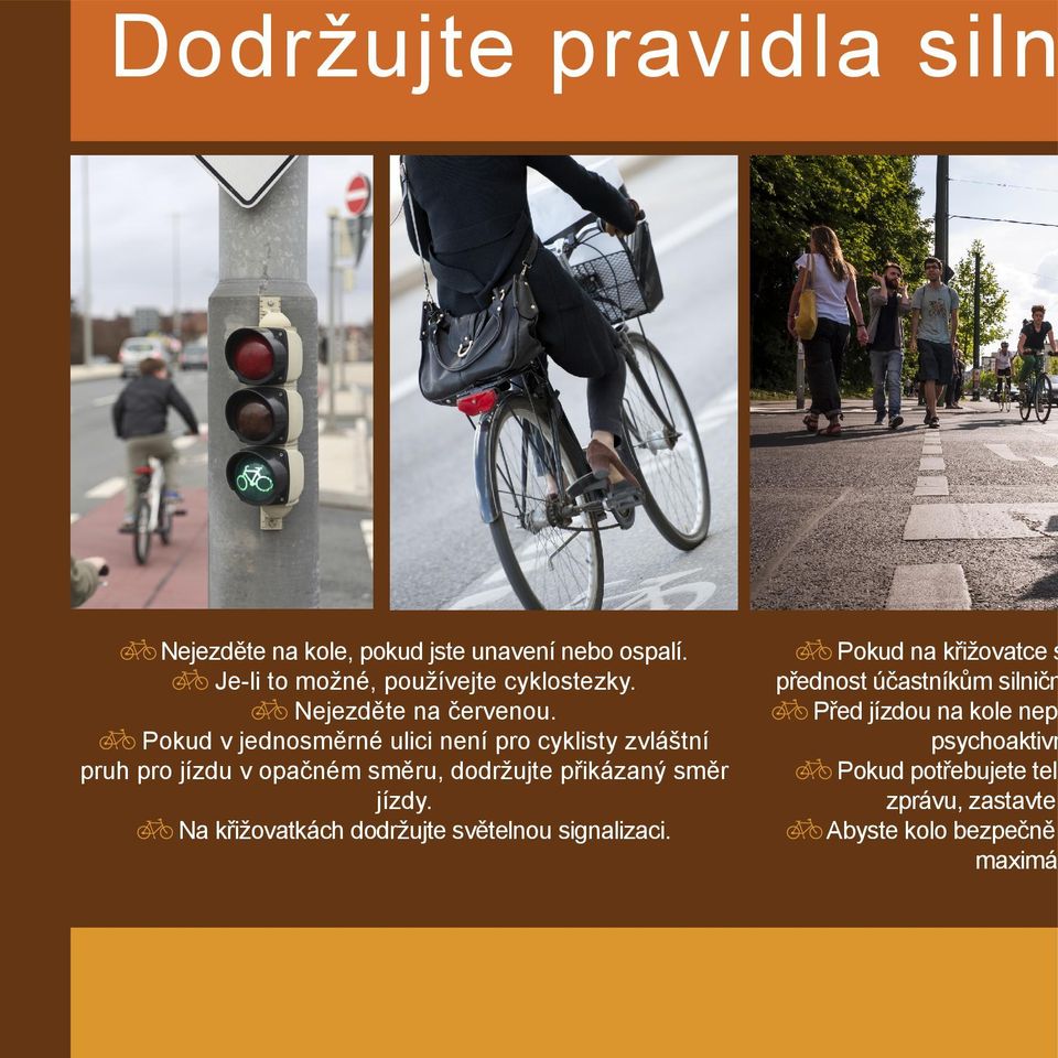 Pokud v jednosměrné ulici není pro cyklisty zvláštní pruh pro jízdu v opačném směru, dodržujte přikázaný směr