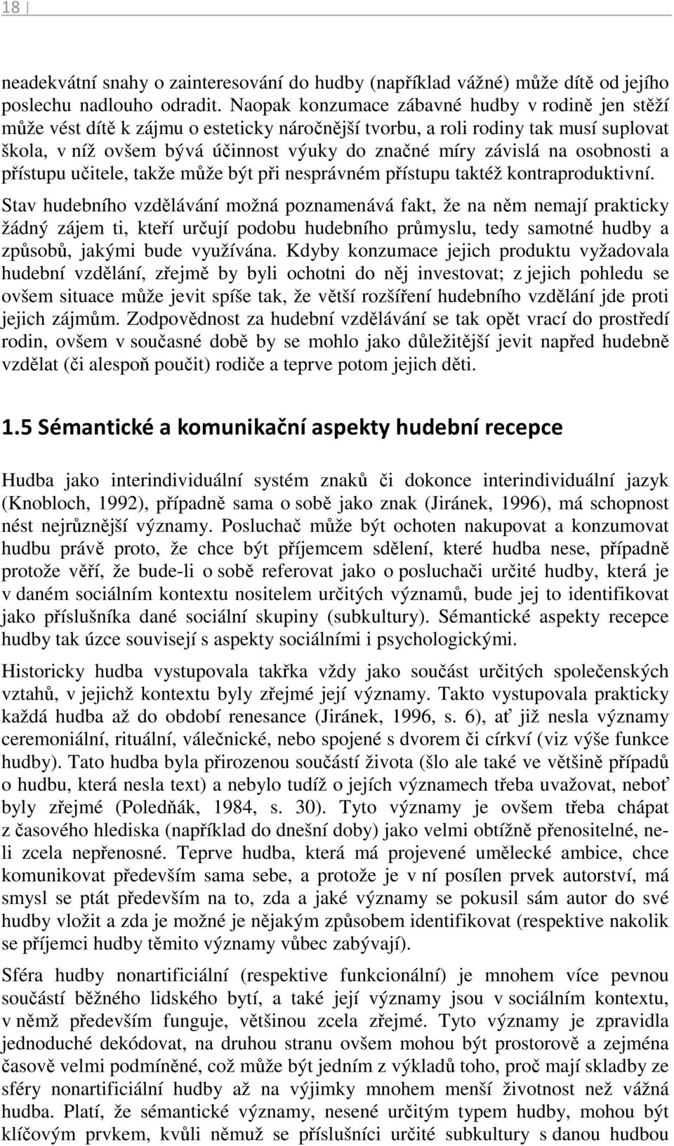 na osobnosti a přístupu učitele, takže může být při nesprávném přístupu taktéž kontraproduktivní.